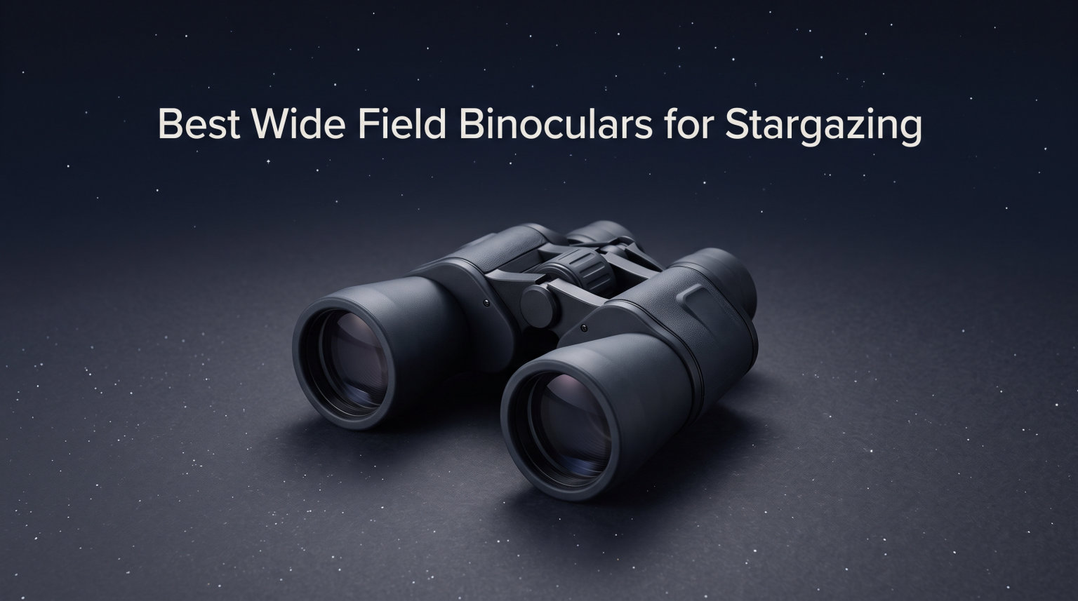 Best Wide Field Binoculars for Stargazing