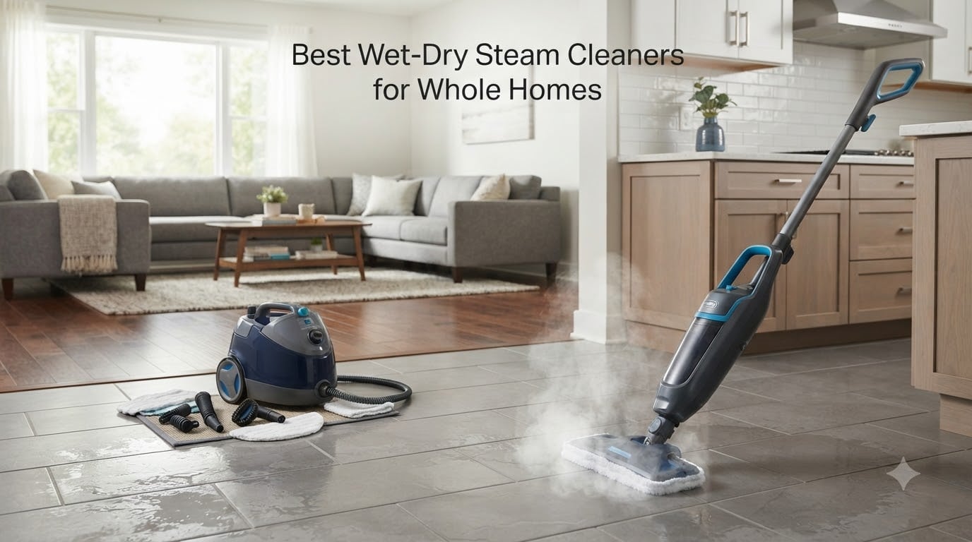 Best Wet-Dry Steam Cleaners for Whole Homes