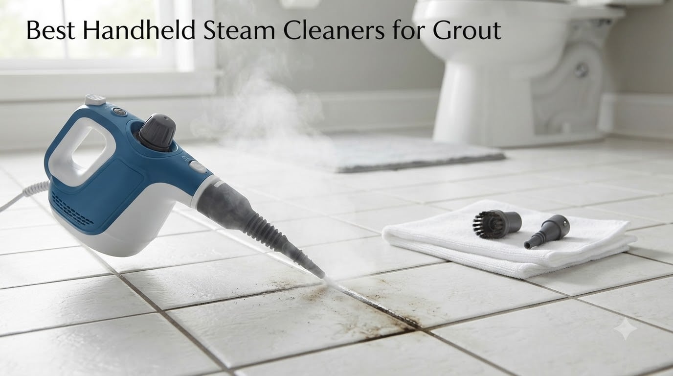 Best Handheld Steam Cleaners for Grout