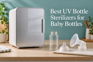 Best UV Bottle Sterilizers for Baby Bottles