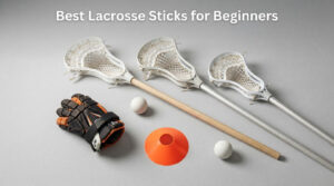 Best Lacrosse Sticks for Beginners