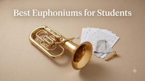 Best Euphoniums for Students