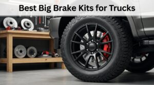 Best Big Brake Kits for Trucks