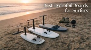 Best Hydrofoil Boards for Surfers