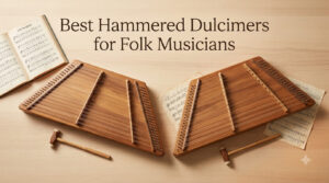 Best Hammered Dulcimers for Folk Musicians