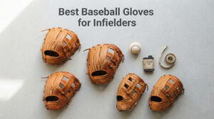 Best Baseball Gloves for Infielders