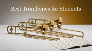 Best Trombones for Students
