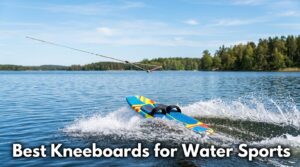 Best Kneeboards for Water Sports